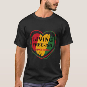 Heart Living Freeish Since 1865 Juneteenth Black H T-Shirt
