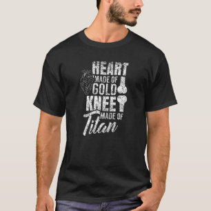 Heart Made Of Gold Knee Made Of Titan Knee Surgery T-Shirt
