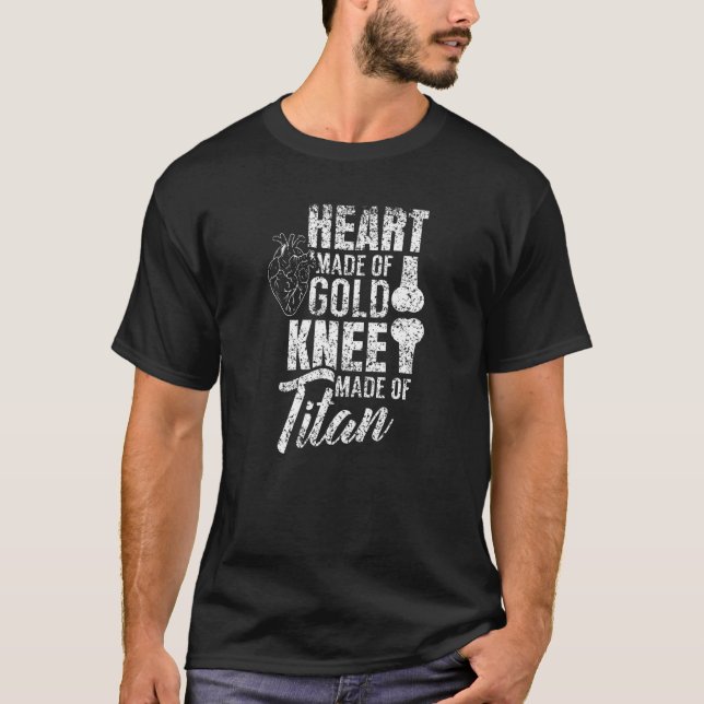 Heart Made Of Gold Knee Made Of Titan Knee Surgery T-Shirt (Front)