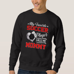 Heart My Favourite Soccer Player Calls Me Mummy Sweatshirt