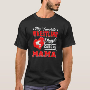 Heart My Favourite Wrestling Player Calls Me Mama T-Shirt
