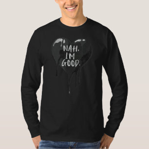 Heart Nah I M Good Anti Valentines Day For Single T-Shirt