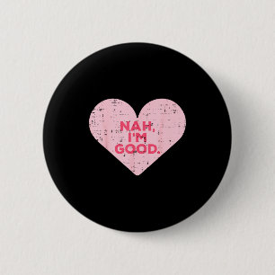 Heart Nah Im Good Anti Valentines Day Single Aware 6 Cm Round Badge