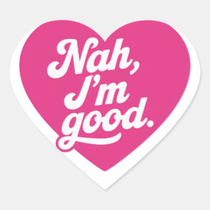 Heart Nah Im Good Anti Valentines Day Single Aware Heart Sticker