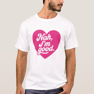 Heart Nah Im Good Anti Valentines Day Single Aware T-Shirt