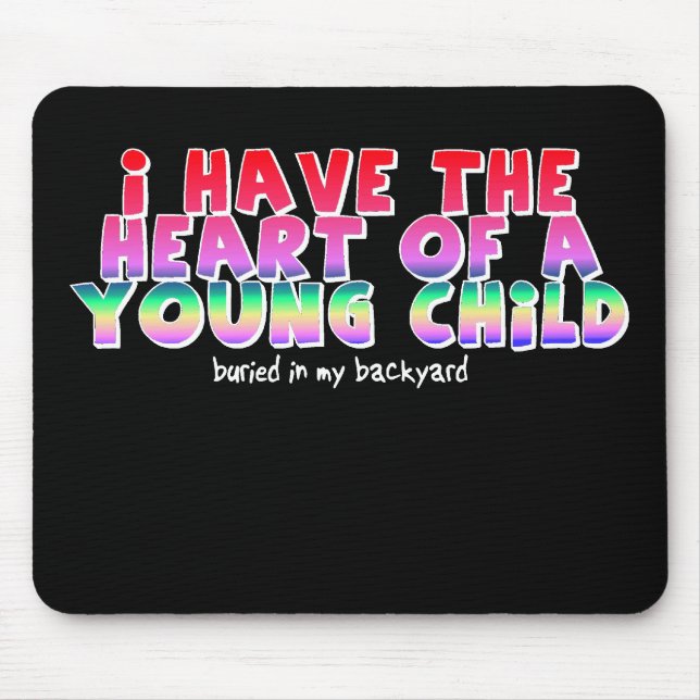 Heart Of A Child Funny Mousepad Humour (Front)