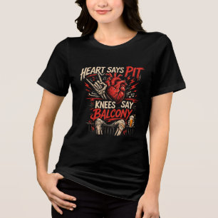 Heart Says Pit Knees Say Balcony Funny Concert Tri-Blend Shirt