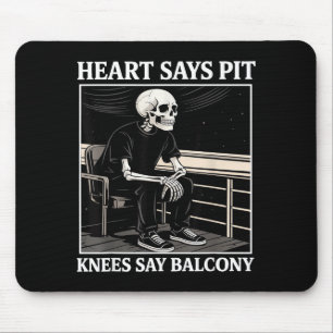 Heart Says T Knees Say Balcony Funny Concert Quote Mouse Mat
