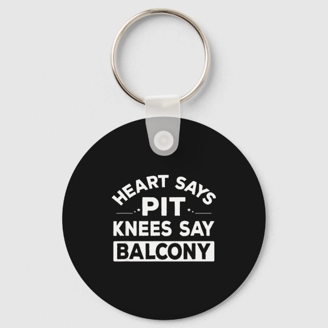 Heart Says T Knees Say Balcony Funny Quote  Key Ring (Front)