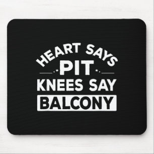 Heart Says T Knees Say Balcony Funny Quote  Mouse Mat