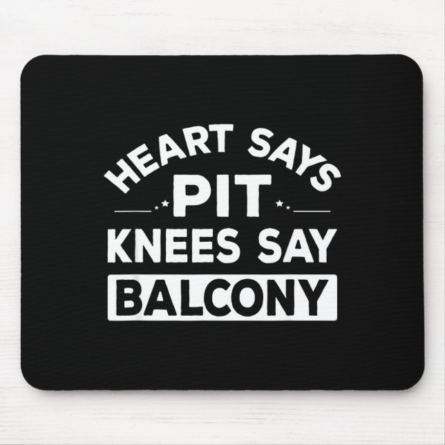 Heart Says T Knees Say Balcony Funny Quote  Mouse Mat (Front)