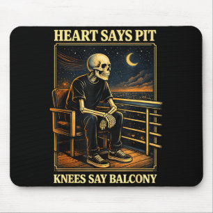 Heart Says T Knees Say Balcony  Mouse Mat