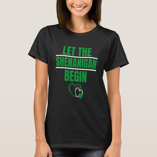 Heart Shamrock Let The Shenanigans Begin St Patric T-Shirt (Front)