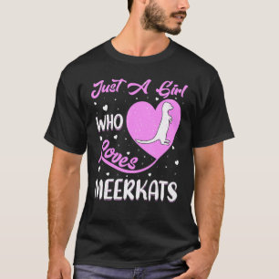 Heart Shape Meerkat Just A Girl Who Loves Meerkats T-Shirt