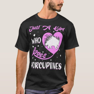 Heart Shape Porcupine Just A Girl Who Loves Porcup T-Shirt