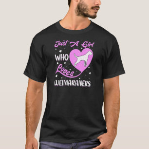 Heart Shape Weimaraner Dog Just A Girl Who Loves W T-Shirt
