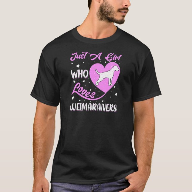 Heart Shape Weimaraner Dog Just A Girl Who Loves W T-Shirt (Front)