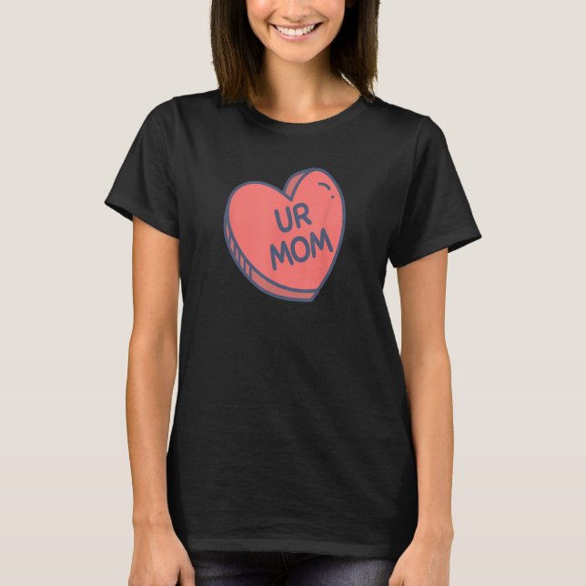 Heart Shaped Red Candy UR MOM  sarcastic humour T-Shirt (Front)