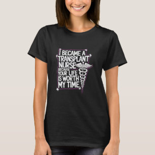 Heart Transplant Nursing Quote for Bone Marrow BMT T-Shirt