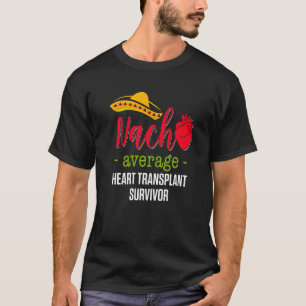 Heart Transplant Recipient Nacho Surgery Survivor T-Shirt