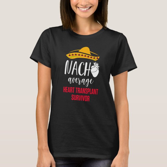 Heart Transplant Recipient Nacho Surgery Survivor  T-Shirt (Front)