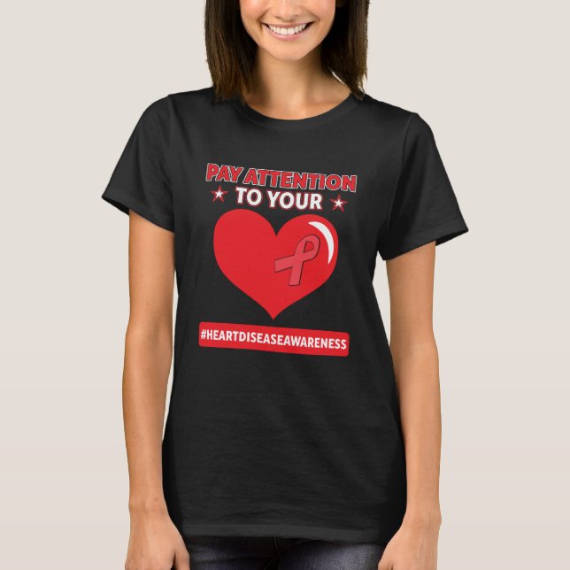 Heart Warrior Pay Attention To Your Heart Disease  T-Shirt (Front)
