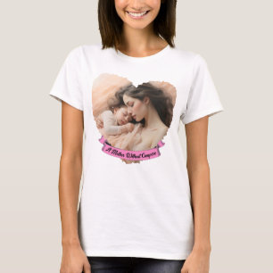 Heart You, A Mother Without Compare T-Shirt