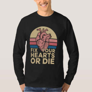 Heartbeat Fix Your Hearts or Die Funny Cardiologis T-Shirt