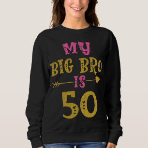 Hearts 50th Bday For Big Brother From Sister Broth Sweatshirt