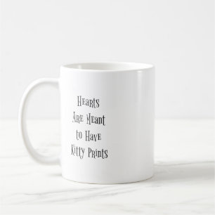 "Hearts are Meant to have Kitty Prints" Phrase Coffee Mug