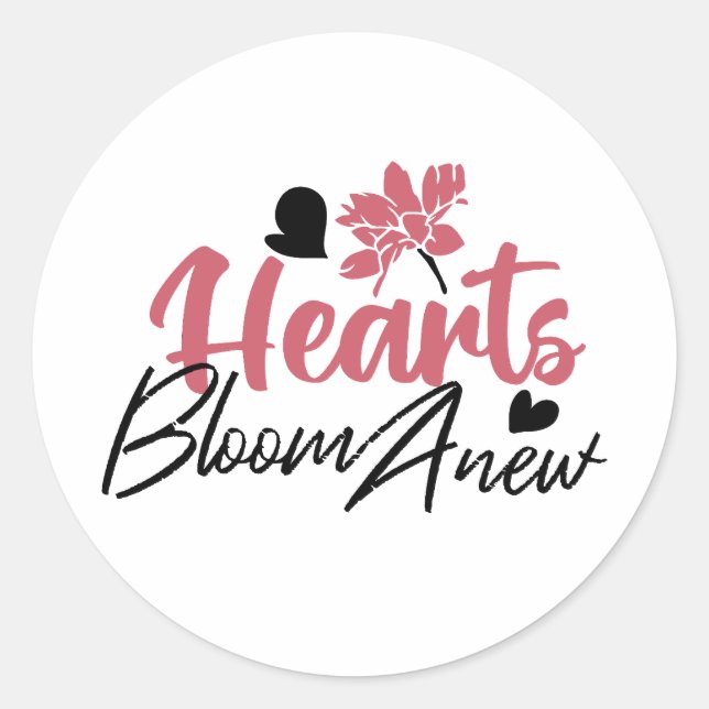 Hearts Bloom Anew - Inspirational Floral Quote Classic Round Sticker (Front)