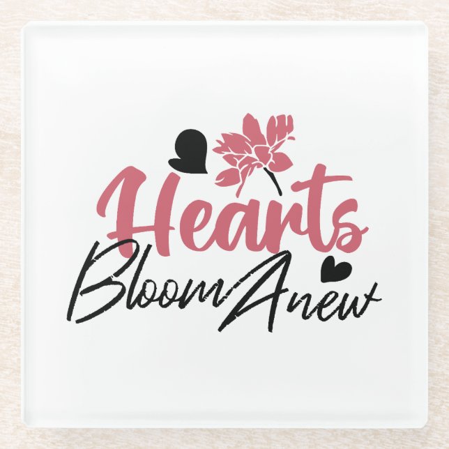 Hearts Bloom Anew - Inspirational Floral Quote Glass Coaster (Front)