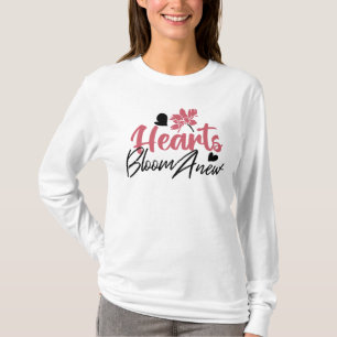 Hearts Bloom Anew - Inspirational Floral Quote T-Shirt