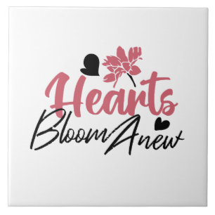 Hearts Bloom Anew - Inspirational Floral Quote Tile