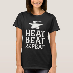 Heat Beat Repeat  Blacksmith Metalworking Forge T-Shirt