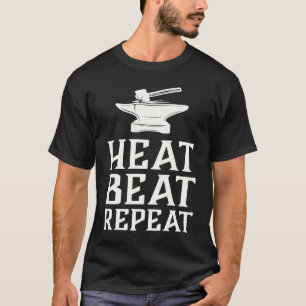 Heat Beat Repeat  Blacksmith Metalworking Forge T-Shirt