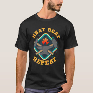 Heat Beat Repeat I Forge Anvil Artisan Blacksmith T-Shirt