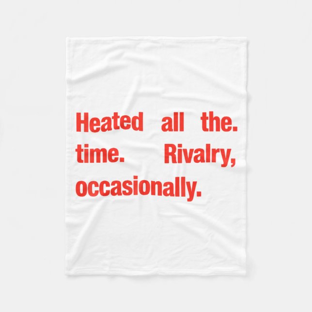 Heated All The time Rivalry Occasionally Fleece Blanket (Front)