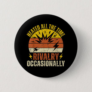 Heated All The Time Rivalry Occasionally Funny  6 Cm Round Badge