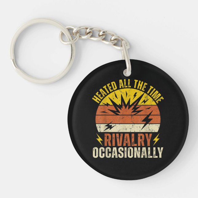 Heated All The Time Rivalry Occasionally Funny  Key Ring (Front)