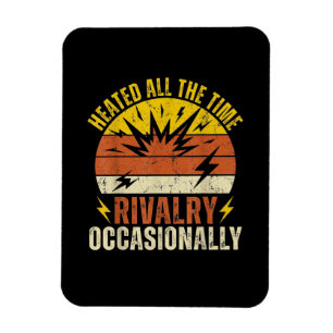Heated All The Time Rivalry Occasionally Funny Magnet
