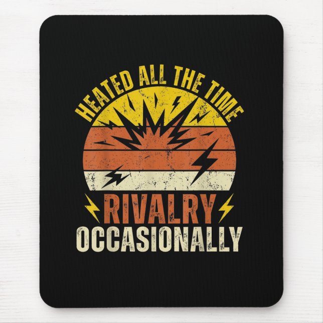 Heated All The Time Rivalry Occasionally Funny  Mouse Mat (Front)