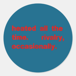 Heated all the time rivalry occasionally Heated al Classic Round Sticker