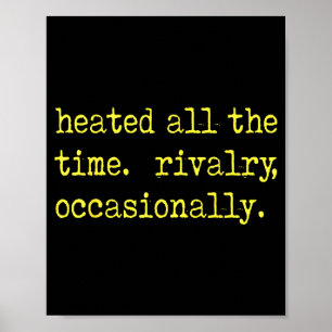 Heated all the time rivalry occasionally Heated al Poster