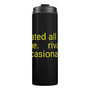 Heated All The time Rivalry Occasionally Text, Thermal Tumbler