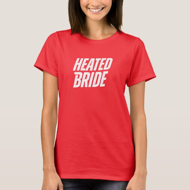 Heated Bride in 2 colour option T-Shirt (Front)