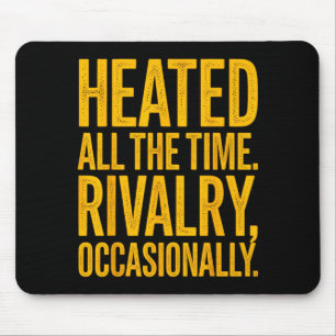 Heated the time rivalry occasionally funny quoteHe Mouse Mat