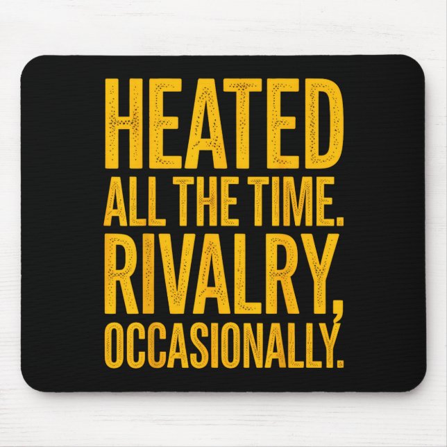 Heated the time rivalry occasionally funny quoteHe Mouse Mat (Front)