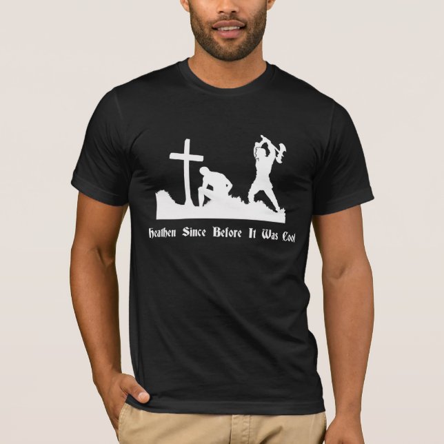 Heathen Since Before It Was Cool T-Shirt (Front)