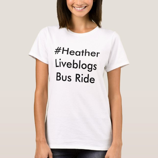 #heather liveblogs bus ride T-Shirt (Front)